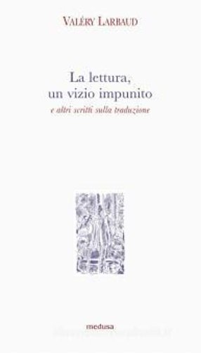 La lettura, un vizio impunito e altri scritti sulla traduzione.