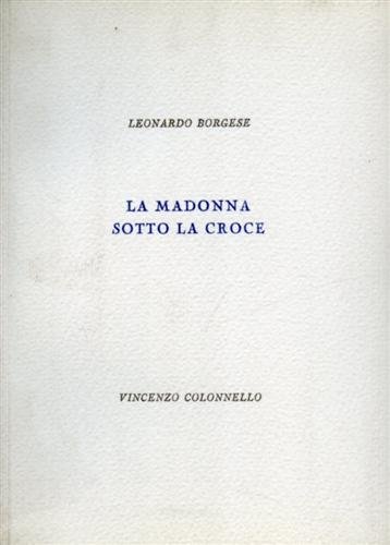 La Madonna sotto la croce. Queste rime pasquali di Leonardo …
