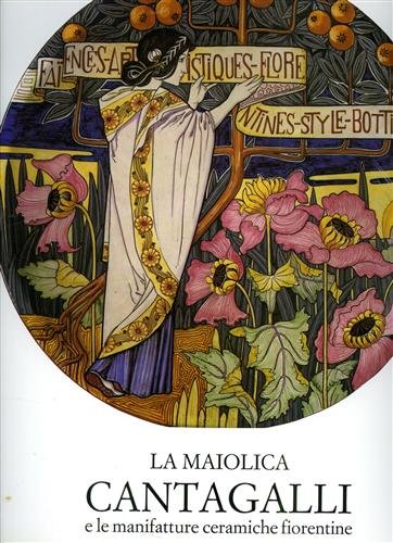 La maiolica Cantagalli e le manifatture ceramiche fiorentine.