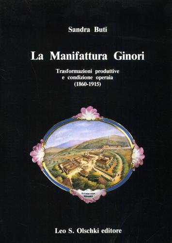 La Manifattura Ginori. Trasformazioni produttive e condizione operaia (1860-1915).