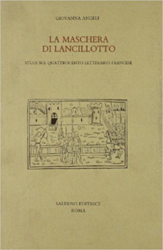 La maschera di Lancillotto. Studi sul Quattrocento letterario francese.