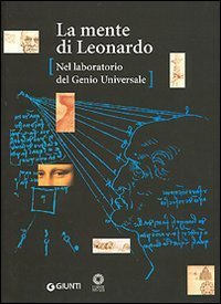 La mente di Leonardo da Vinci. Nel laboratorio del Genio …