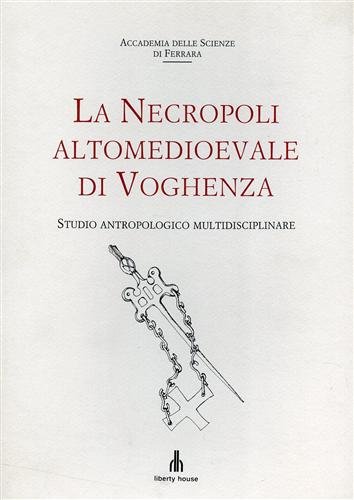 La necropoli altomedioevale di Voghenza. Studio antropologico multidisciplinare. Contributi di …