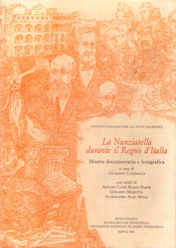 La Nunziatella durante il Regno d'Italia. Con scritti di Arturo …