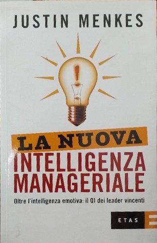 La nuova intelligenza manageriale. Oltre l'intelligenza emotiva: il QI dei …