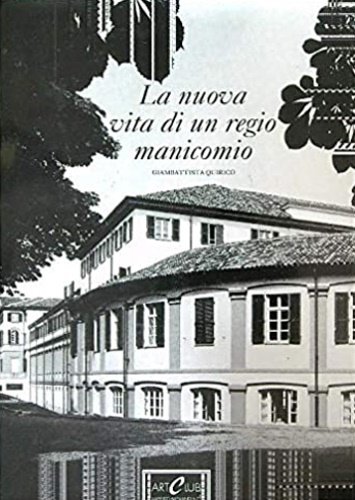 La nuova vita di un regio manicomio. Il Regio manicomio …