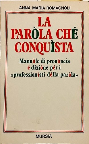 La parola che conquista. Manuale di pronuncia e dizione per …