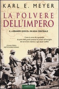 La polvere dell'Impero. Il "grande gioco" in Asia centrale.