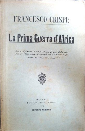 La prima guerra d'Africa. Storia dilpomatica della Colonia Eritrea dalle origini al 1896, sopra documenti dell'Archivio Crispi.