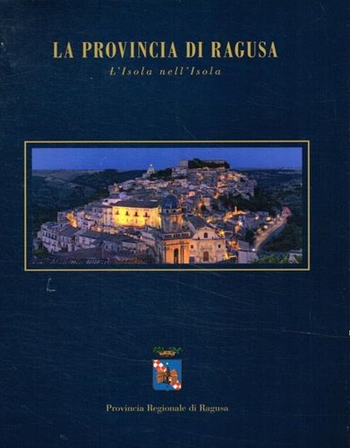 La provincia di Ragusa. L'Isola nell'Isola.