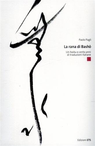 La rana di Basho. Un haiku e cento anni di …