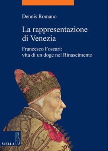 La rappresentazione di Venezia. Francesco Foscari: vita di un doge …