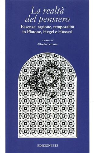 La realtà del pensiero. Essenze, ragione, temporalità in Platone, Hegel …