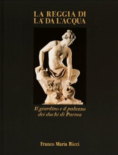 La reggia di là da l'acqua. Il giardino e il …