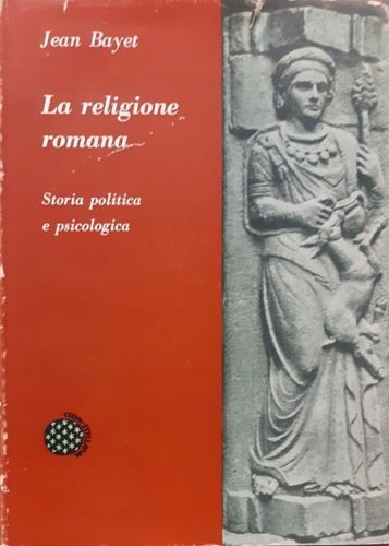 La religione romana. Storia politica e psicologica.