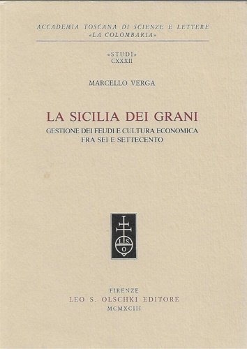 La Sicilia dei grani. Gestione dei feudi e cultura economica fra Sei e Settecento.