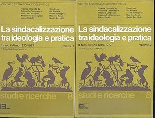 La sindacalizzazione tra ideologia e pratica. Volume 1: Il caso …