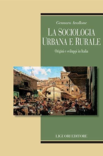 La sociologia urbana e rurale: Origini e sviluppi in Italia.