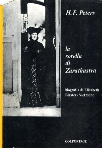 La sorella di Zarathustra. Biografia di Elisabeth Forster-Nietzsche. | Immagine principale