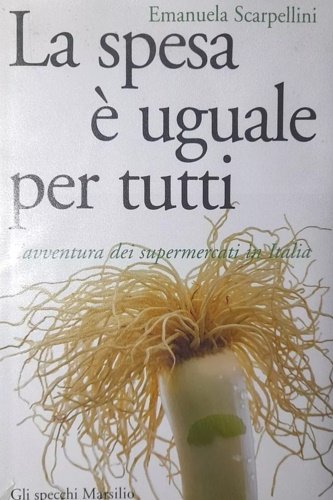 La spesa è uguale per tutti. L'avventura dei supermercati in …