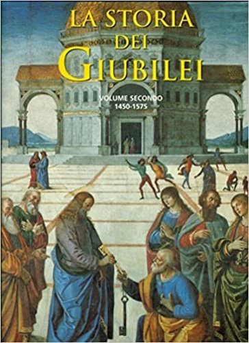 La storia dei giubilei. Vol.II:1450-1575.