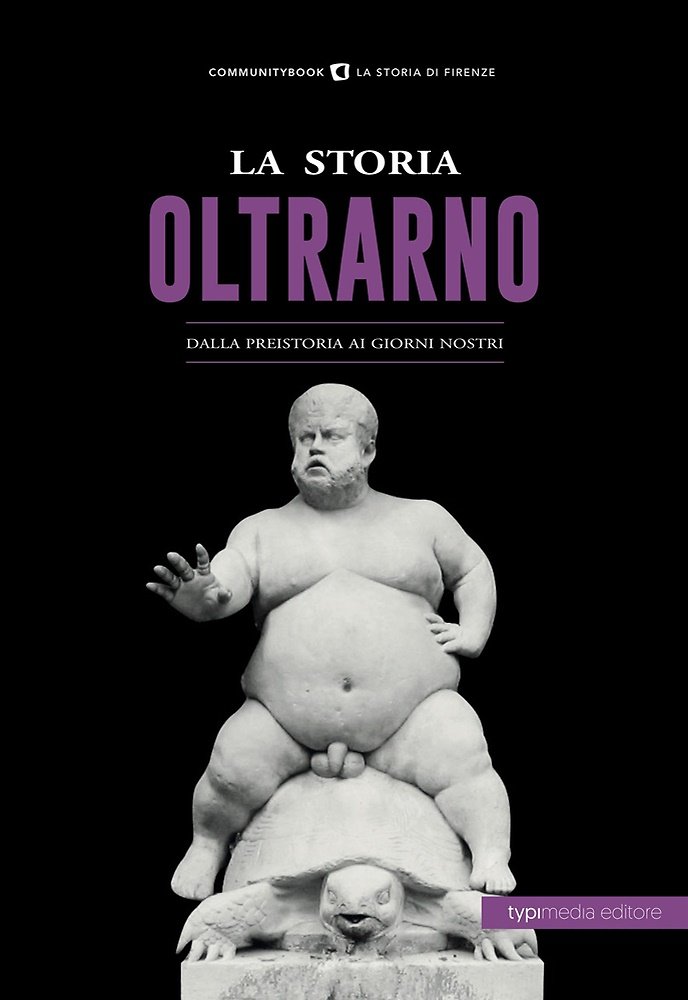 La storia dell'Oltrarno. Dalla Preistoria ai giorni nostri.