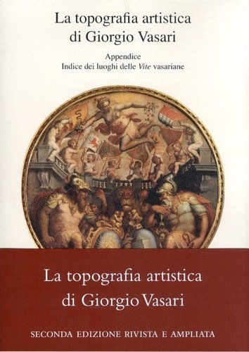 La Topografia Artistica di Giorgio Vasari. Appendice. Indice dei Luoghi …