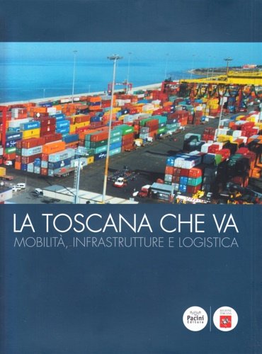 La Toscana che va. Mobilità, infrastrutture e logistiche.