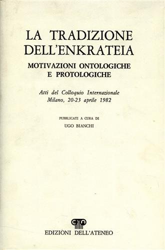 La tradizione dell'Enkrateia. Motivazioni ontologiche e protologiche.