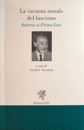 La vacanza morale del fascismo. Intorno a Primo Levi.