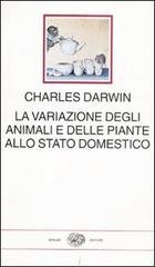 La variazione degli animali e delle piante allo stato domestico.