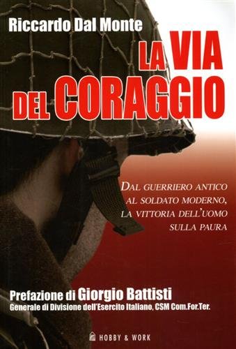 La via del coraggio. Dal guerriero antico al soldato moderno, …