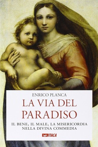 La via del Paradiso. Il bene, il male, la misericordia nella Divina Commedia.