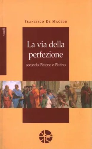 La via della perfezione secondo Platone e Plotino.