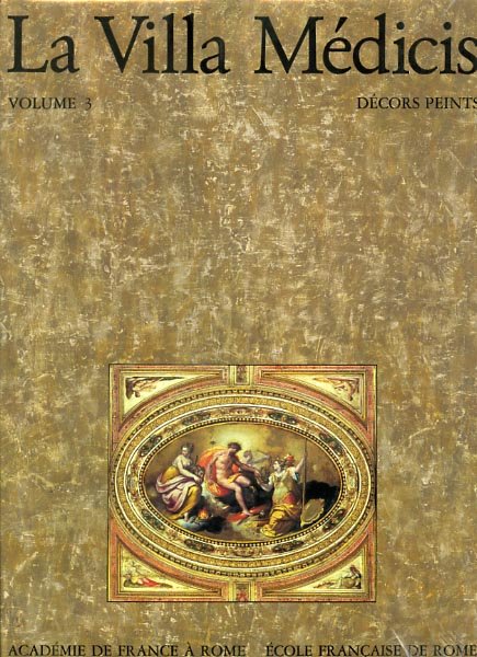 La Villa Médicis. Vol.3: Le Parnasse astrologique. Les décors peints …