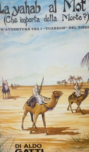 La yahab al Mot? Un'avventura tra i tuaregh del Tibesti.