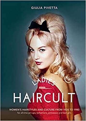 Ladies' Haircult: Women's Hairstyles and Culture from 1920 to 1980, …