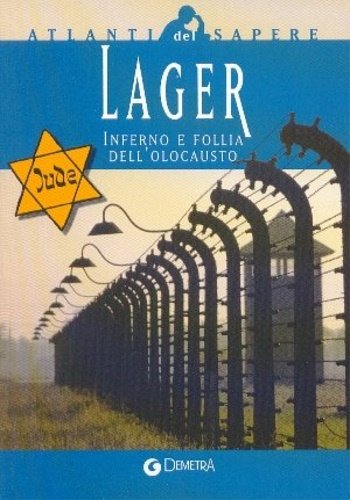 Lager. Inferno e follia dell'Olocausto.