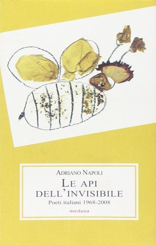 Le api dell'invisibile. Poeti italiani (1968-2008).