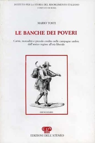 Le banche dei poveri. Carità, mutualità e piccolo credito nelle …