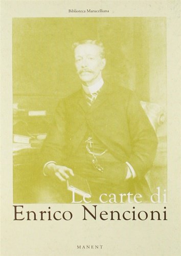 Le carte di Enrico Nencioni (alla Biblioteca Marucelliana di Firenze).