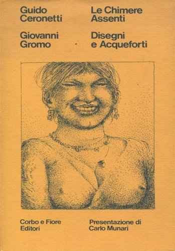 Le chimere assenti. Le nove acqueforti originali di Giovanni Gromo contenute in questa cartella sono state impresse al torchio a mano della stamperia Corbo e Fiore di Roma, in 75 esemplari numerati a mano in cifre arabe e 25 in numeri romani f.c. Il testo è stato stampato dalla stamperia Bolzonella in Padova su carta acquaforte delle cartiere Magnani di Pescia. Ciascuna litografia è numerata e firmata a matita dall'autore. Titoli delle acqueforti: La doppia legge, La cingana, La carta infedele, La buona ventura, i