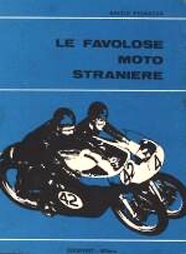 Le favolose moto straniere. Indice: Le A.J.S. Le B.M.W. Le …