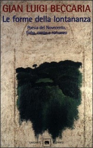 Le forme della lontananza. Poesia del Novecento, romanzo, fiaba, canto: le strutture "forti" della letteratura colta e popolare.