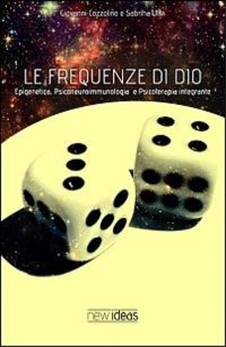 Le frequenze di Dio. Epigenetica, psiconeuroimmunologia, psicoterapia integrante.