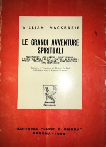 Le grandi avventure spirituali. Akhenaton - gli Ariani - Zarathustra - I Veda - La Cina e il Tao - Lao-Tse - Il Buddha - Orfeo - Pitagora - Platone - Sant'Agostino - San Francesco.