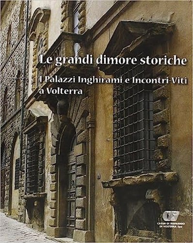 Le grandi dimore storiche. I Palazzi Inghirami e Incontri-Viti a …