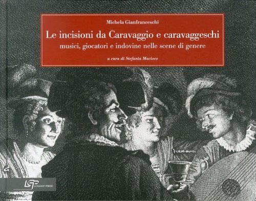 Le Incisioni Da Caravaggio e Caravaggeschi. Musici, Giocatori e Indovine …