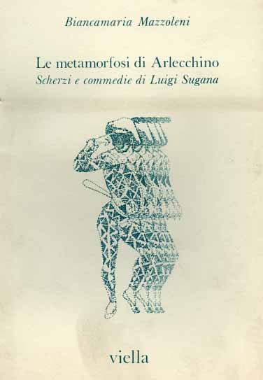 Le metamorfosi di Arlecchino. Scherzi e commedie di Luigi Sugana.
