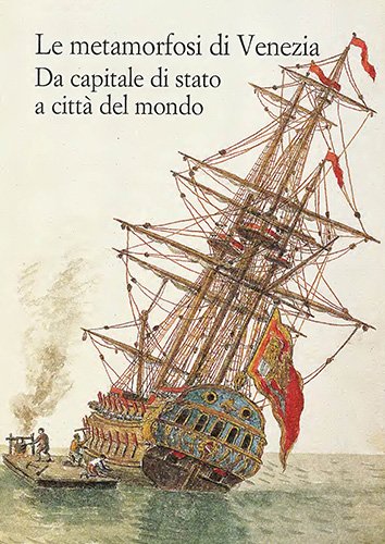 Le metamorfosi di Venezia. Da capitale di stato a città …